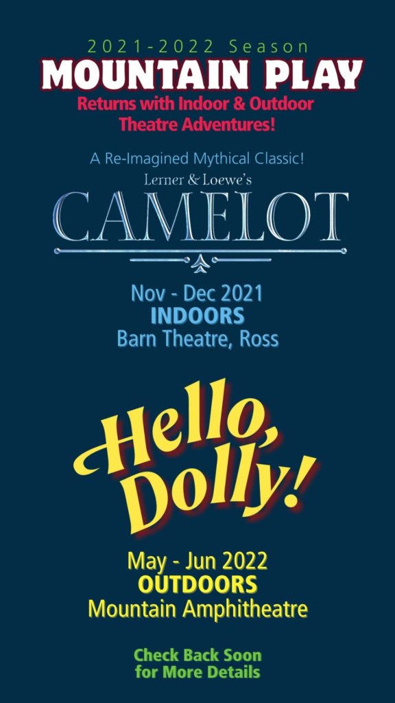 Mountain Play 2021-2022 Season returns with indoor and outdoor theatre adventures. Lerner and Loewe's CAMELOT begins this fall indoors at the Barn Theatre in Ross, CA, followed by HELLO, DOLLY in spring of 2022 at Cushing Amphitheatre.