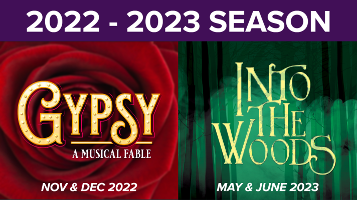Text In Image - 2022 to 2023 Season, Logo Gypsy A Musical Fable Nov & Dec 2022 next to the Logo for Into The Woods May & June 2023